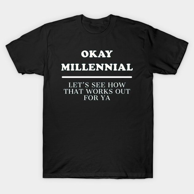 Boomer Shirt OKAY MILLENNIAL T-Shirt by ScottyGaaDo